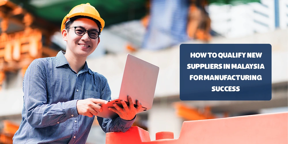 This Image Depicts Qualify New Suppliers in Malaysia for Manufacturing Success