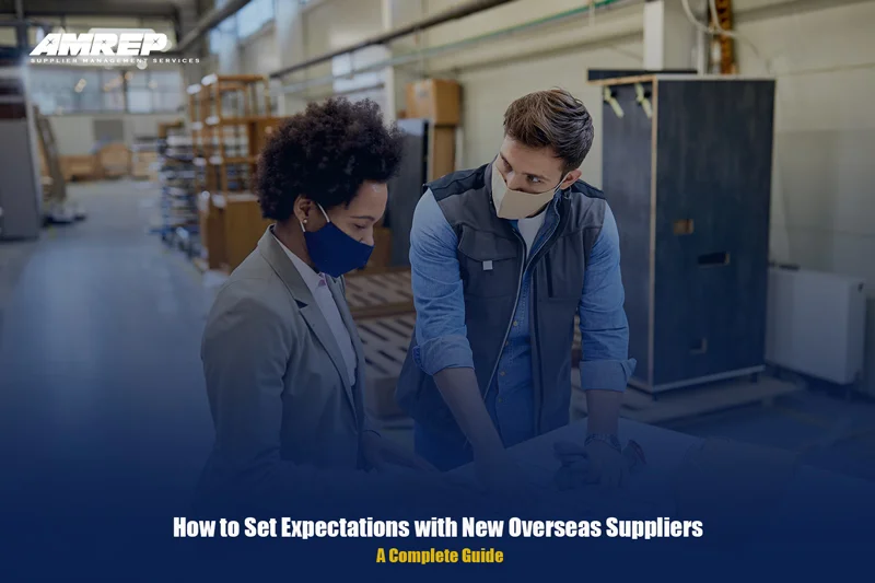 How to Set Expectations with New Overseas Suppliers: A Complete Guide